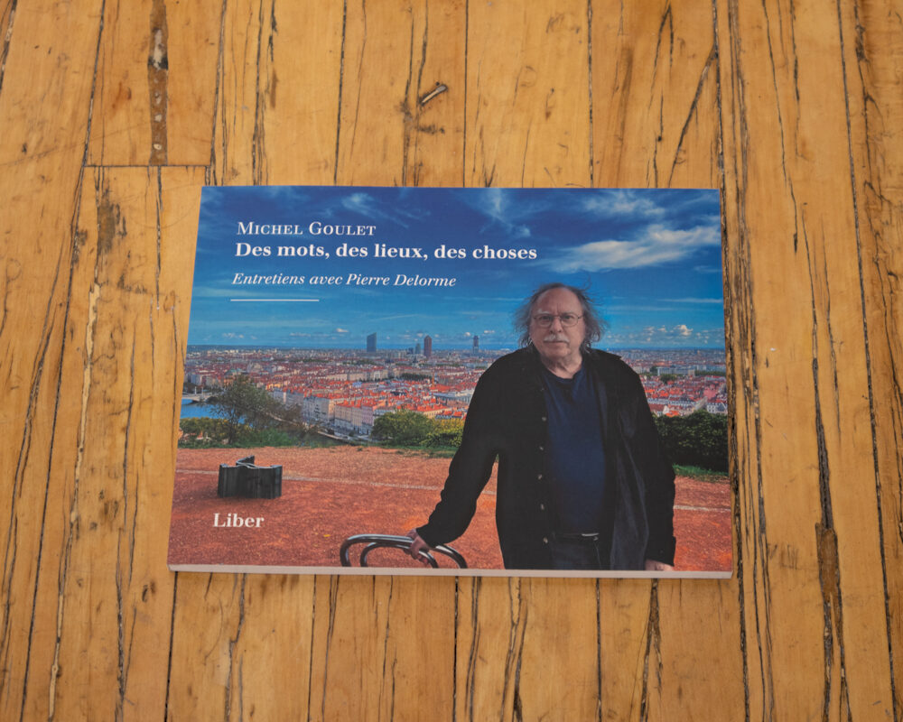 Michel Goulet: Des Mots, Des Lieux, Des Choses